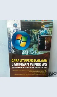 CARA JITU PENGELOLAAN JARUNGAN WINDOWS DENGAN REMOTE DESKTOP DAN ADMINISTRATION / WAHANA KOMPUTER